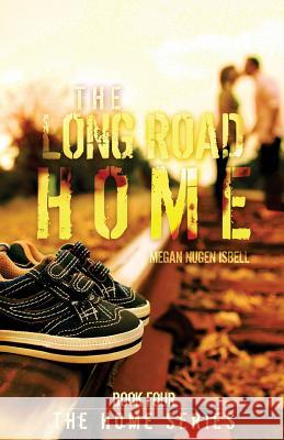 The Long Road Home (The Home Series: Book Four) Megan Nugen Isbell 9781503048560 Createspace Independent Publishing Platform - książka