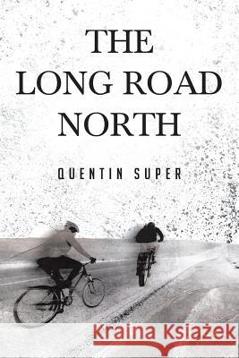 The Long Road North Quentin Super 9781640273870 Page Publishing, Inc. - książka
