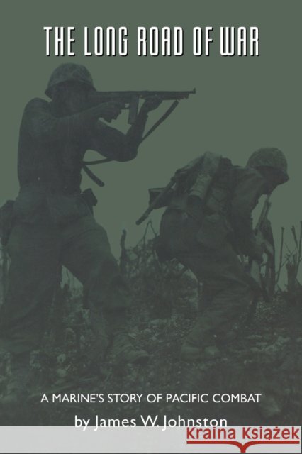 The Long Road of War: A Marine's Story of Pacific Combat Johnston, James W. 9780803276123 University of Nebraska Press - książka