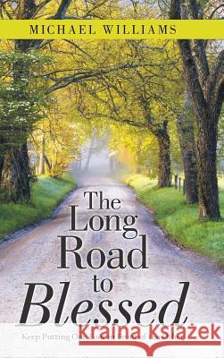 The Long Road to Blessed: Keep Putting One Foot in Front of the Other Michael Williams 9781480866966 Archway Publishing - książka