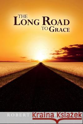 The Long Road to Grace Robert Lewis Wilson 9780692617298 Robert Lewis Wilson - książka