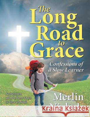 The Long Road to Grace: Confessions of a Slow Learner Merlin Nichols 9781479603510 Teach Services - książka