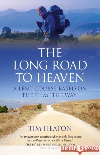 The Long Road to Heaven: A Lent Course Based on the Film the Way Heaton, Tim 9781782792741 John Hunt Publishing - książka