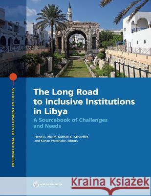 The Long Road to Inclusive Institutions in Libya: A Sourcebook of Challenges and Needs The World Bank 9781464819223 World Bank Publications - książka