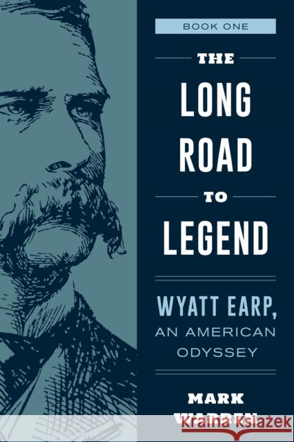 The Long Road to Legend: Wyatt Earp, an American Odyssey Book One Warren, Mark 9781493053391 Two Dot Books - książka