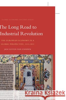 The Long Road to the Industrial Revolution: The European Economy in a Global Perspective, 1000-1800 Jan Luiten van Zanden 9789004175174 Brill - książka
