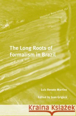 The Long Roots of Formalism in Brazil Luiz Renato Martins Juan Grigera 9789004323223 Brill - książka