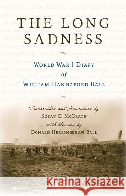 The Long Sadness: World War I Diary of William Hannaford Ball Susan C. McGrath Donald Herringshaw Ball Susan C. McGrath 9780991449309 Seanachie Press - książka