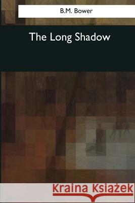The Long Shadow B. M. Bower 9781545061510 Createspace Independent Publishing Platform - książka