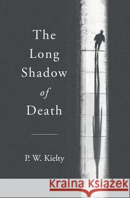 The Long Shadow of Death P. W. Kielty 9781535396615 Createspace Independent Publishing Platform - książka