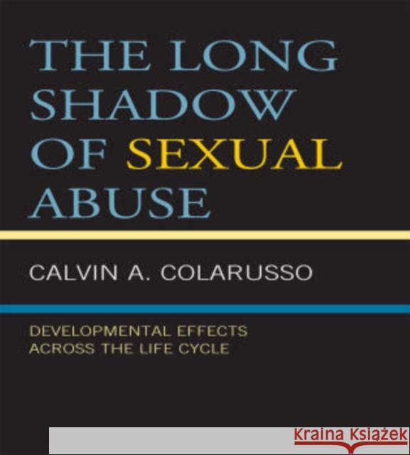 The Long Shadow of Sexual Abuse: Developmental Effects across the Life Cycle Colarusso, Calvin A. 9780765707666 Jason Aronson - książka