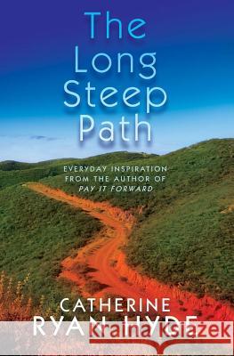 The Long Steep Path: Everyday Inspiration from the Author of Pay It Forward Catherine Ryan Hyde 9781494746520 Createspace - książka