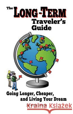 The Long-Term Traveler's Guide: Going Longer, Cheaper, and Living Your Dream Jeremy Jones 9780615593746 Living the Dream - Around the World - książka