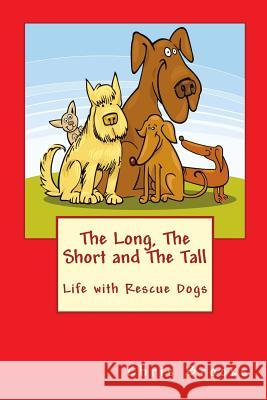 The Long, The Short and The Tall: Life with Rescue Dogs Brooks, Chris 9781530728794 Createspace Independent Publishing Platform - książka