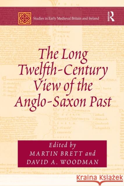 The Long Twelfth-Century View of the Anglo-Saxon Past Martin Brett David A. Woodman 9780367879365 Routledge - książka