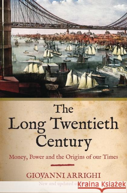 The Long Twentieth Century: Money, Power and the Origins of Our Times Giovanni Arrighi 9781844673049 Verso Books - książka