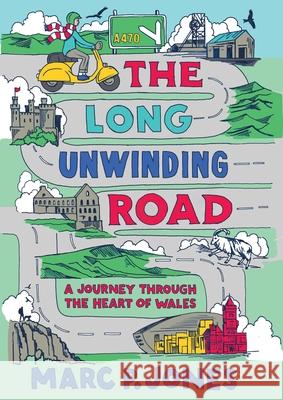 The Long Unwinding Road: A Journey Through the Heart of Wales Marc P. Jones 9781915279583 University of Wales Press - książka