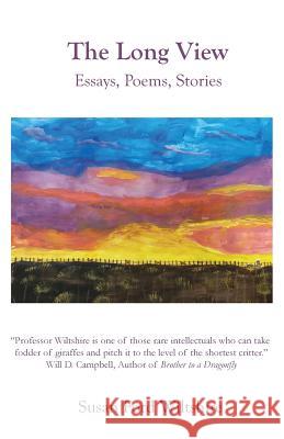 The Long View: Essays, Poems, Stories Susan Wiltshire 9780991490769 Cordelia Hollis Publishing - książka