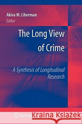 The Long View of Crime: A Synthesis of Longitudinal Research Akiva M. Liberman 9781441924315 Springer - książka