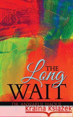 The Long Wait Dr Anwarul Haque 9781482817676 Partridge Publishing (Authorsolutions) - książka