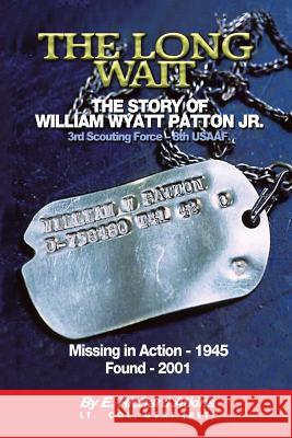 The Long Wait: THE STORY OF WILLIAM WYATT PATTON JR. 3rd Scouting Force - 8th USAAF Atkins, E. Richard 9781546200420 Authorhouse - książka