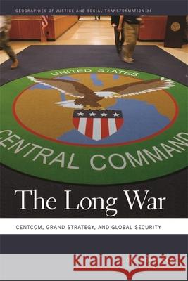 The Long War: Centcom, Grand Strategy, and Global Security Morrissey, John 9780820351049 University of Georgia Press - książka