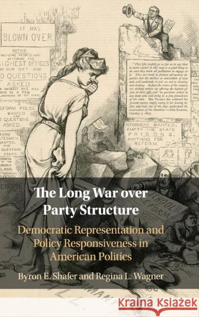 The Long War Over Party Structure: Democratic Representation and Policy Responsiveness in American Politics Byron E. Shafer Regina L. Wagner 9781108484916 Cambridge University Press - książka