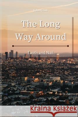 The Long Way Around: Tooth and Nail John Cash 9781801934749 John Cash - książka