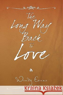 The Long Way Back to Love Wendy Evans 9781456877224 Xlibris Corporation - książka