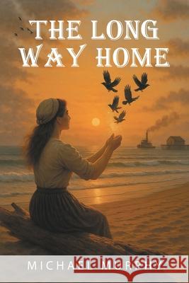 The Long Way Home Michael Murphy Brett Murphy 9781038344045 FriesenPress - książka
