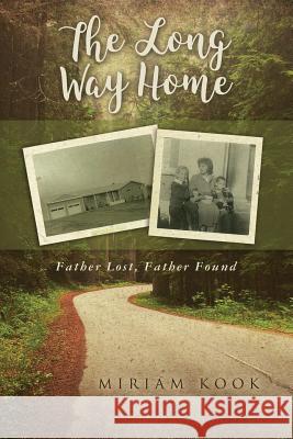 The Long Way Home: Father Lost, Father Found Miriam Kook 9781537593807 Createspace Independent Publishing Platform - książka