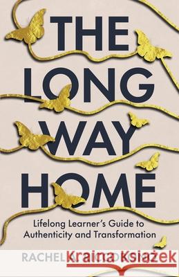 The Long Way Home: Lifelong Learner's Guide to Authenticity and Transformation Rachel A. Riccobono 9781637308240 New Degree Press - książka