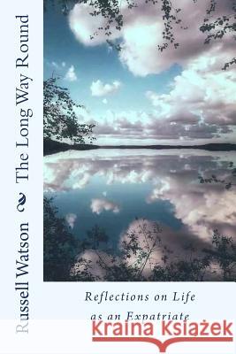 The Long Way Round: Reflections on Life as an Expatriate Russell Watson 9781542720083 Createspace Independent Publishing Platform - książka