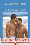 The Long Weekend George Parks 9781794477346 Independently Published