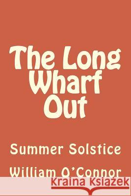 The Long Wharf Out: Summer Solstice William O'Connor 9781480117655 Createspace - książka