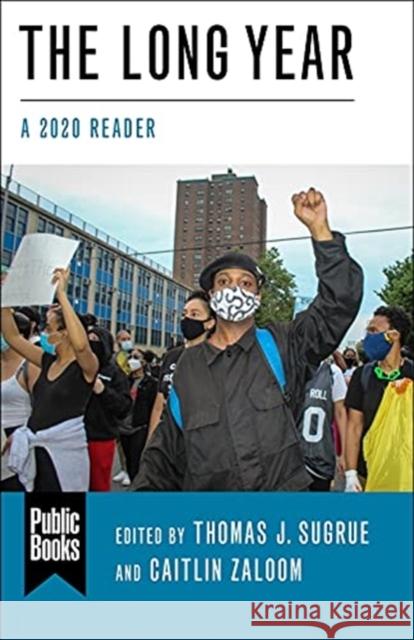 The Long Year: A 2020 Reader Thomas J. Sugrue Caitlin Zaloom Andy Horowitz 9780231204538 Columbia University Press - książka