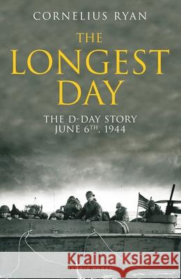 The Longest Day: The D-Day Story, June 6th, 1944 Cornelius Ryan 9781838603441 Bloomsbury Publishing PLC - książka