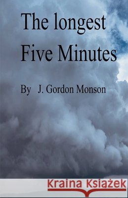The Longest Five Minutes J Gordon Monson   9798215606216 J. Gordon Monson - książka