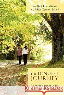 The Longest Journey: Two Women's Parallel Stories of Grief and Healing Holman Ballard, Janice (Jan) 9781432773816 Outskirts Press - książka