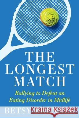 The Longest Match: Rallying to Defeat an Eating Disorder in Midlife Betsy Brenner 9781955123082 Stillwater River Publications - książka