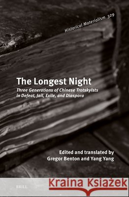The Longest Night: Three Generations of Chinese Trotskyists in Defeat, Jail, Exile, and Diaspora Gregor Benton Gregor Benton Yang Yang 9789004709935 Brill - książka