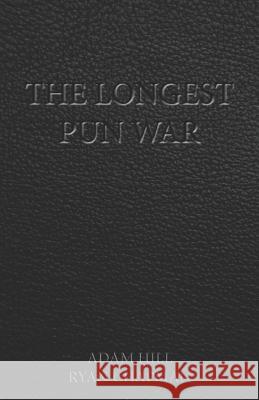 The Longest Pun War Adam Hill Ryan Chapman 9781097511723 Independently Published - książka