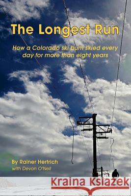 The Longest Run: How a Colorado ski bum skied every day for more than eight years O'Neil, Devon 9780692554753 Longest Run Publishing - książka