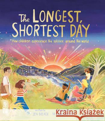 The Longest, Shortest Day: How Children Experience the Solstice Around the World Breach, Jen 9781913750787 What on Earth Books - książka