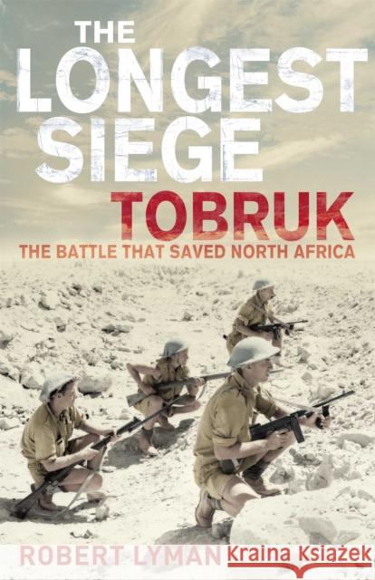 The Longest Siege : Tobruk: The Battle That Saved North Africa Robert Lyman 9780330510813  - książka