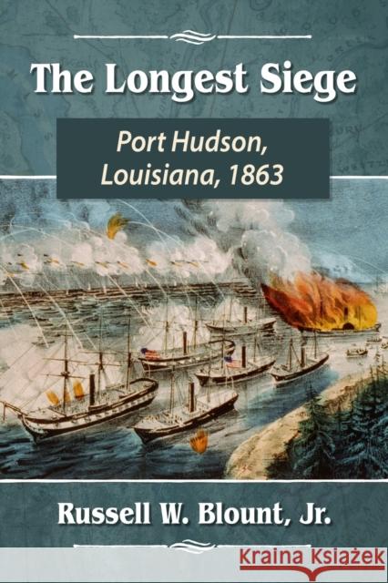 The Longest Siege: Port Hudson, Louisiana, 1863 Russell W. Blount 9781476684116 McFarland & Company - książka