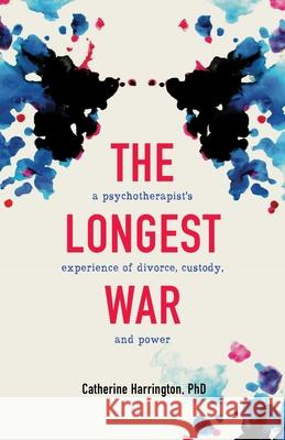 The Longest War: A Psychotherapist's Experience of Divorce and Power Catherine Harrington 9781647426880 She Writes Press - książka