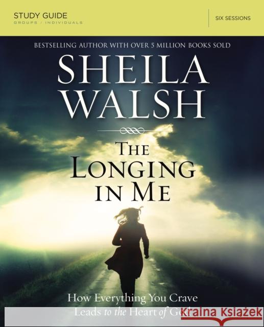 The Longing in Me Bible Study Guide: A Study in the Life of David Walsh, Sheila 9780310684862 Thomas Nelson - książka