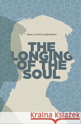 The Longing of the Soul Rabia Christine Brodbeck 9781597843225 Tughra Books - książka