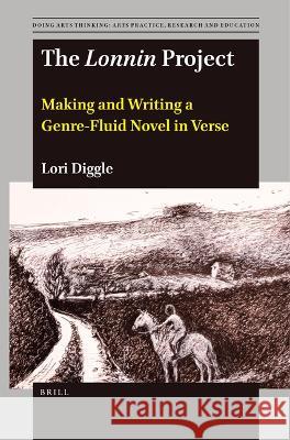 The Lonnin Project: Making and Writing a Genre-Fluid Novel in Verse Lori Diggle 9789004538733 Brill - książka